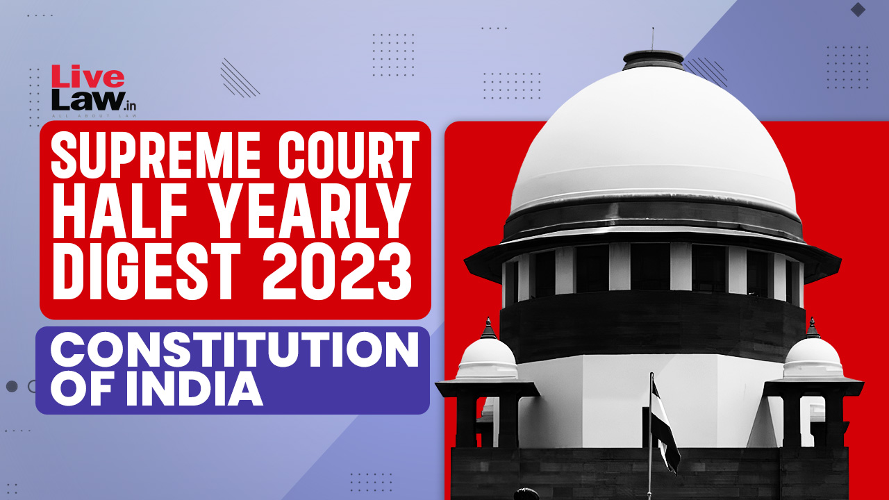 Supreme Court Half Yearly Digest 2023 Constitution Of India