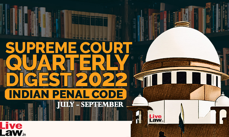 Supreme Court Quarterly Digest On INDIAN PENAL CODE [July - September 2022]