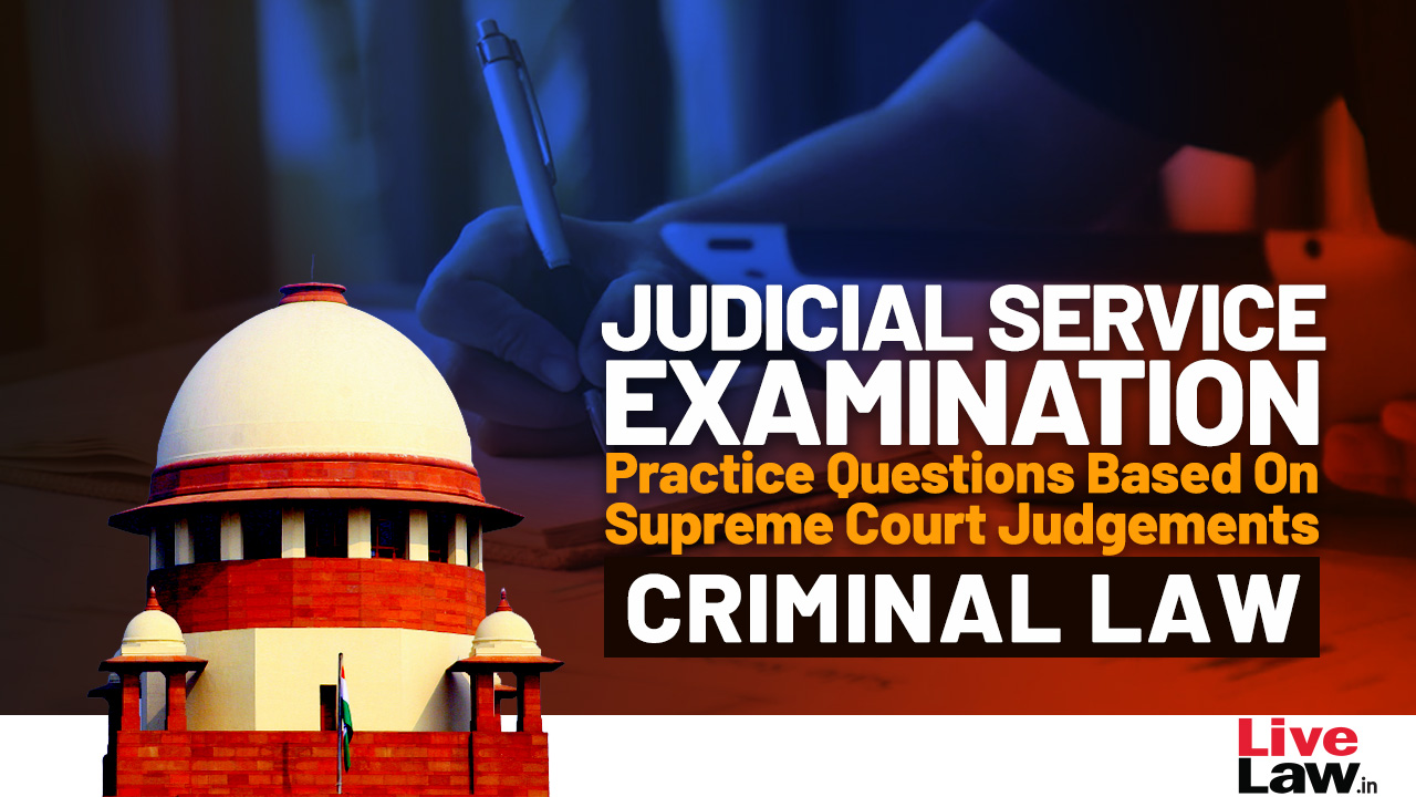 Judicial service Examination- Practice Questions Based On Supreme Court Judgements- Criminal Law