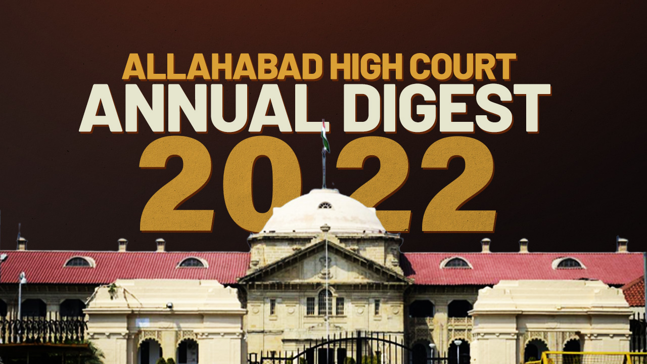 Allahabad High Court Annual Digest 2022: Part II [Citations 273 - 543]