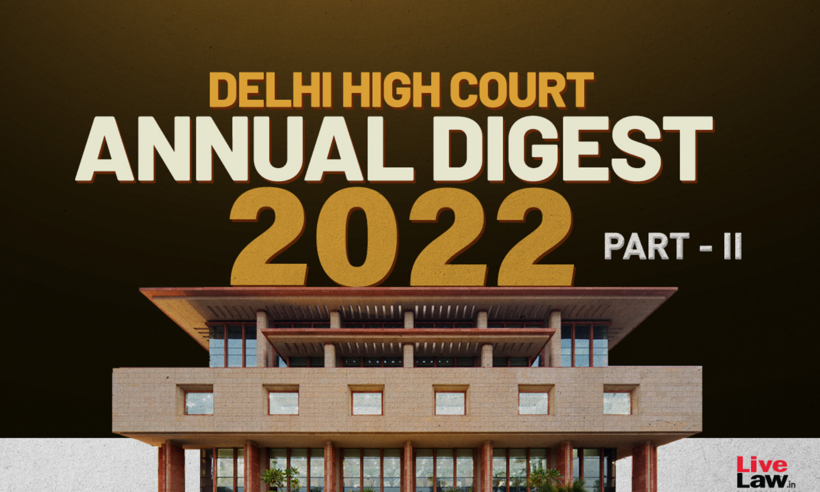 Delhi High Court Annual Digest 2022: Part II [Citations 301 - 598]