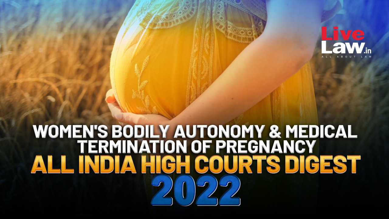 Women's Bodily Autonomy & Right To Medical Termination Of Pregnancy: All India High Courts Digest 2022