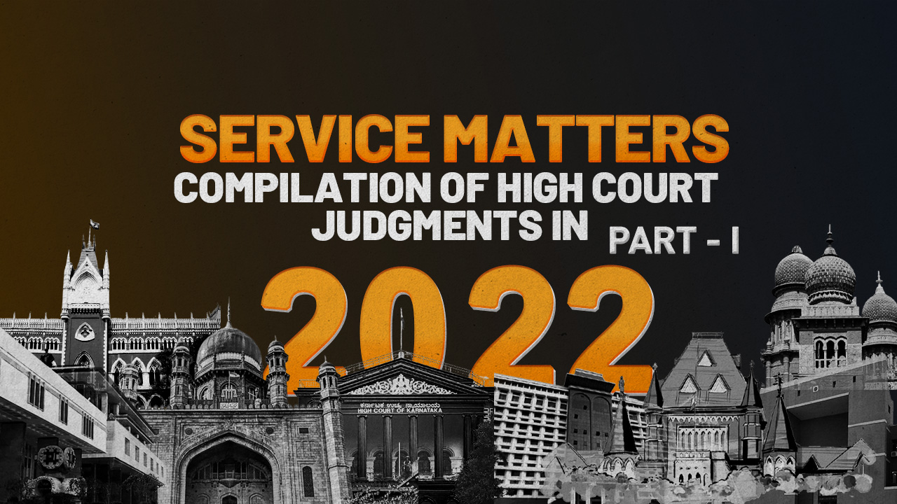 Service Matters: Compilation Of High Court Judgments In 2022 [Part I]