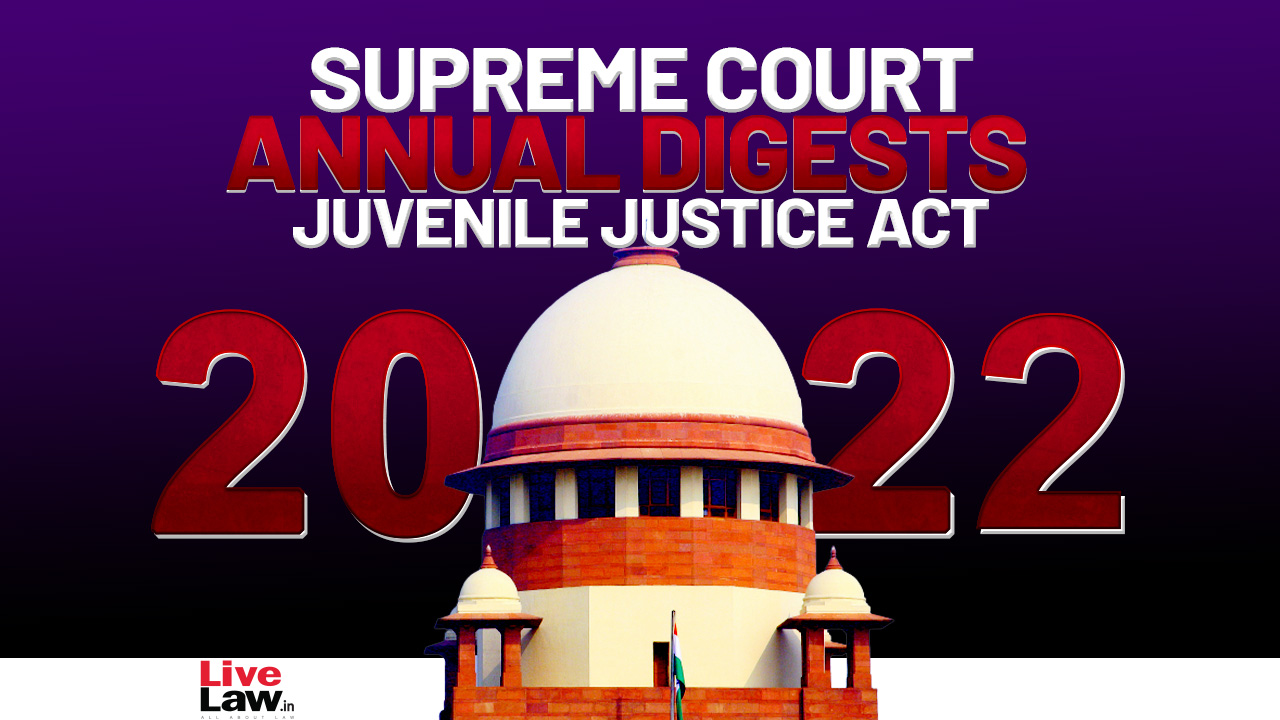 Supreme Court Annual Digest 2022- Juvenile Justice Act