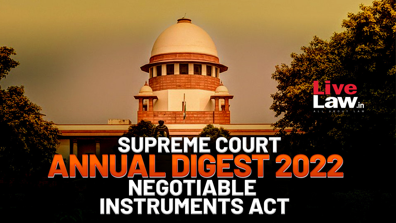 Supreme Court Annual Digest 2022- Negotiable Instruments Act