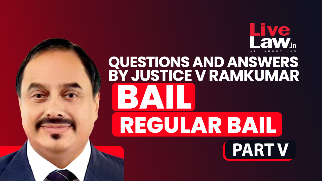 [BAIL] Questions & Answers By Justice V. Ramkumar-Regular Bail-PART-V