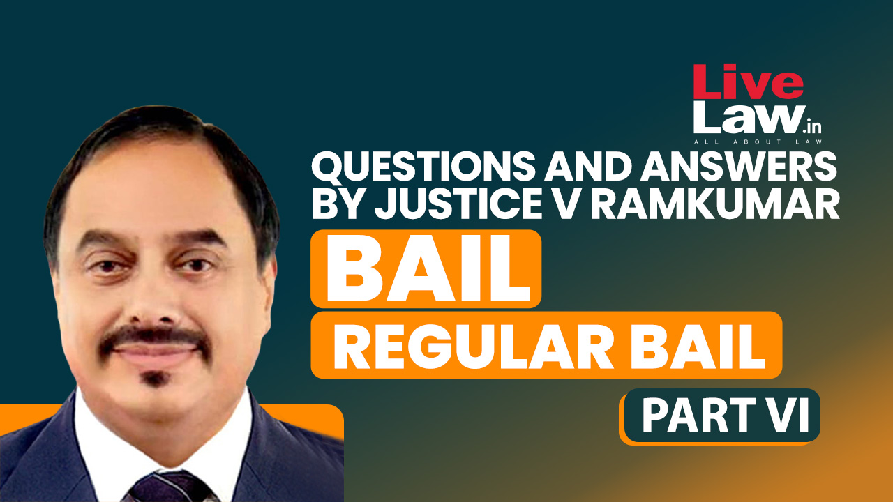 [BAIL] Questions & Answers By Justice V. Ramkumar-Regular Bail-PART-VI