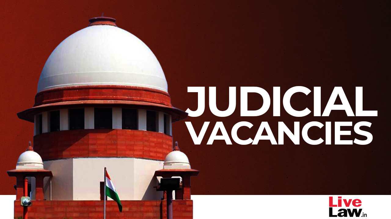 Amicus Report Reveals Large Number Of Vacancies & Shortage In Infrastructure In District Judiciary Despite SC Intervention