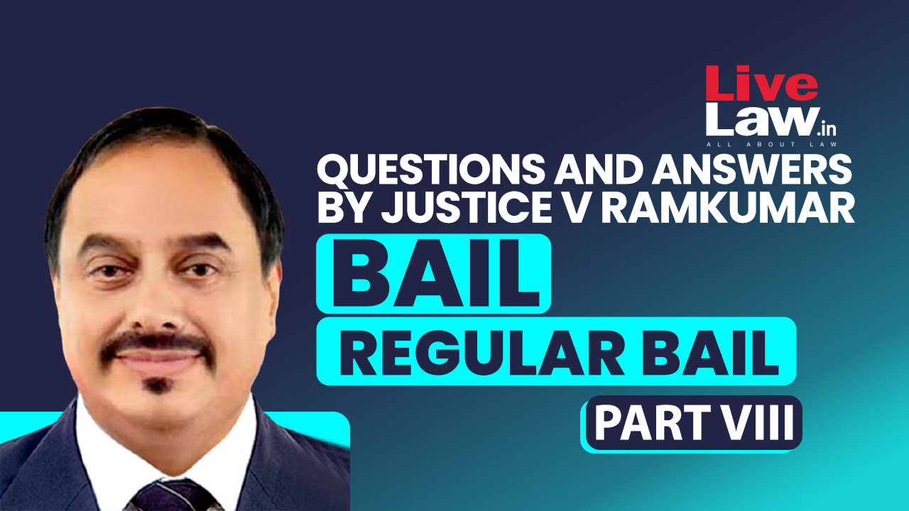 [BAIL] Questions & Answers By Justice V. Ramkumar-Regular Bail-PART-VIII