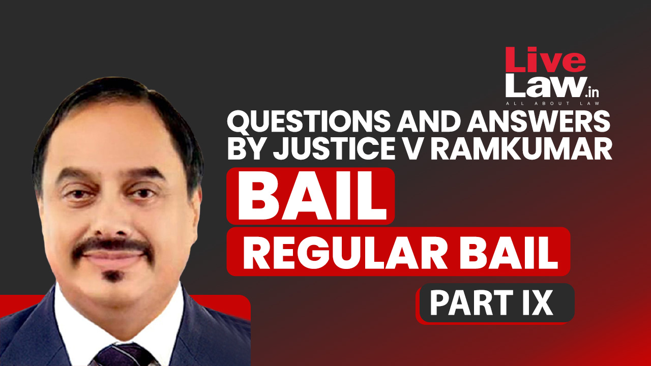 [BAIL] Questions & Answers By Justice V. Ramkumar-Regular Bail-PART-IX