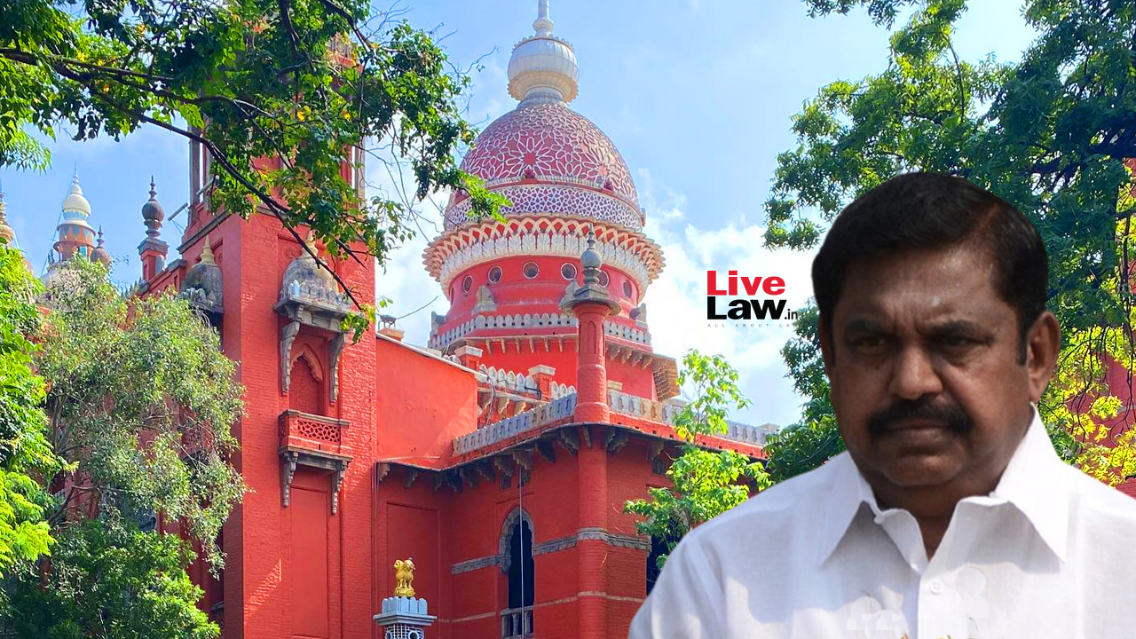 “Scandalous Allegations”: Madras High Court Awards ₹1.1 Crore Damages To Former CM Edappadi Palanisamy For Comments Linking Him To Kodanad Case