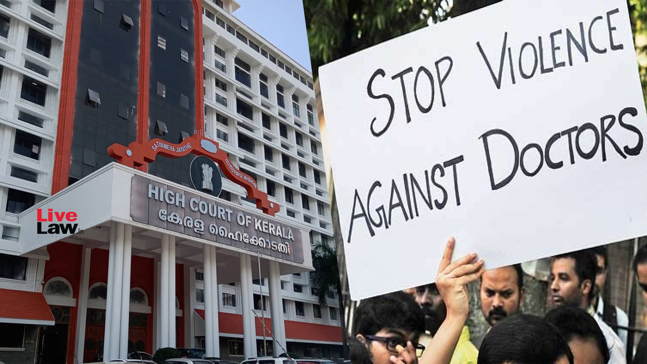 Attacks Against Doctors & Hospital Staff Are Continuing: Kerala HC Dismisses Anticipatory Bail Plea By Accused For Allegedly Attacking Lady Doctor