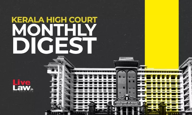 Kerala High Court Monthly Digest - February 2023 [Citations 53-108]