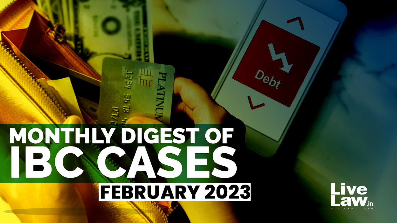 Monthly Digest Of IBC Cases: February 2023