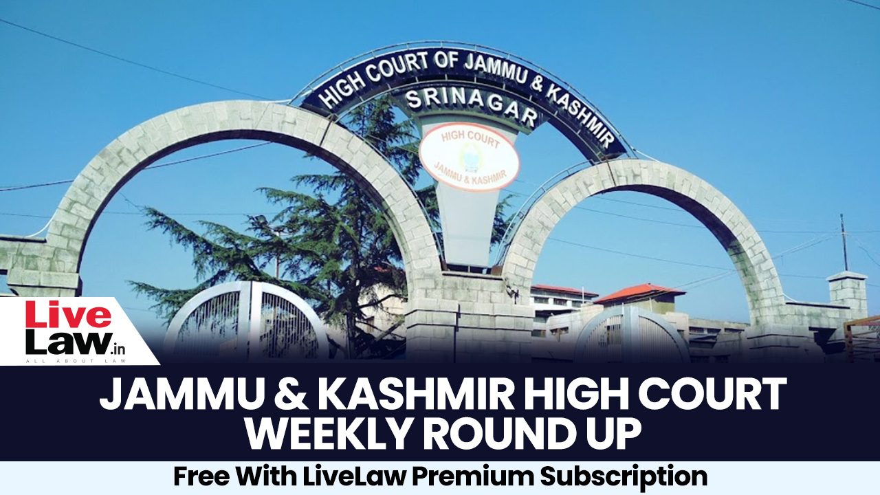 Jammu & Kashmir And Ladakh High Court Weekly Round-Up: December 22 - December 29, 2024