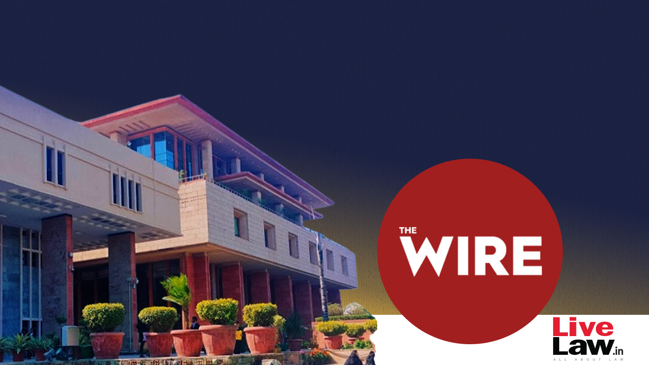 Delhi High Court Quashes Summoning Order Against The Wire’s Editors In Criminal Defamation Case By Ex JNU Professor