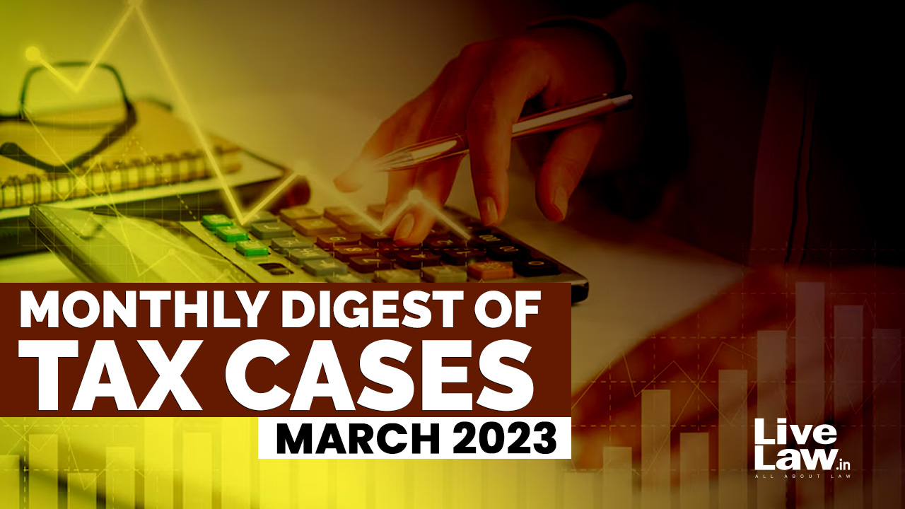 Tax Cases Monthly Round Up: March 2023