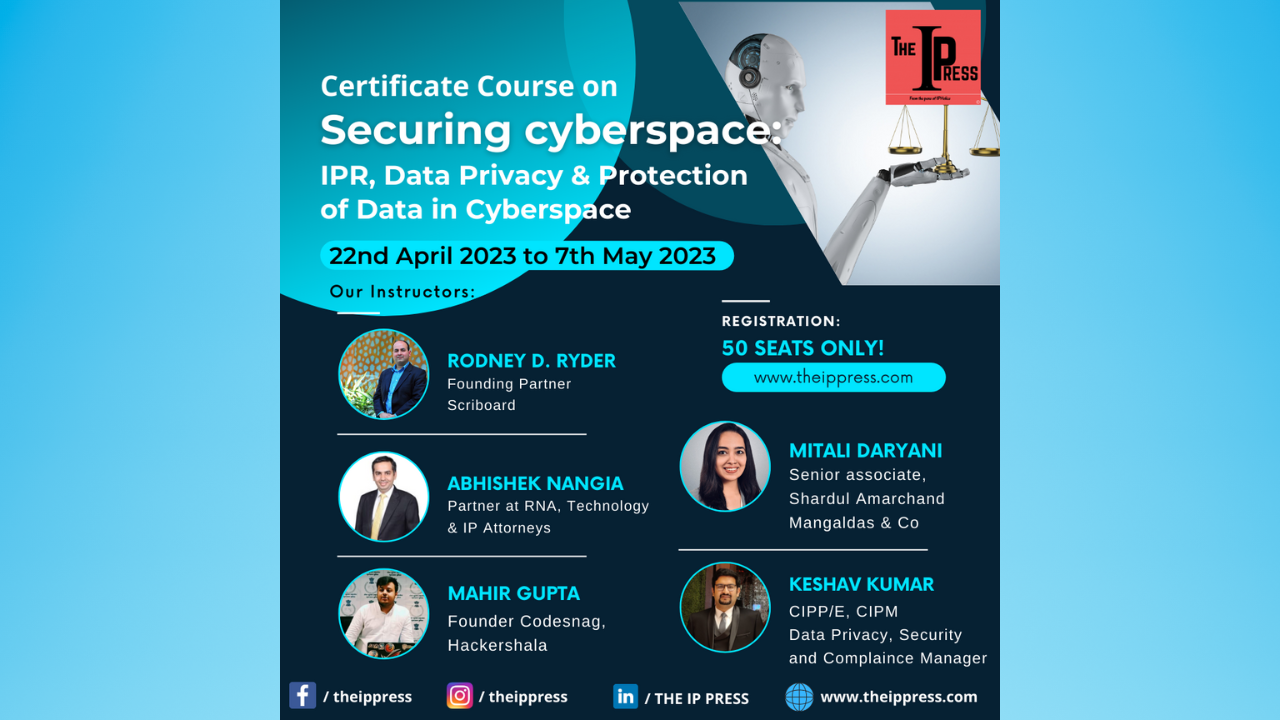 IP Press: Certificate Course On 'Securing Cyberspace: IPR, Data Privacy & Protection Of Data In Cyberspace'