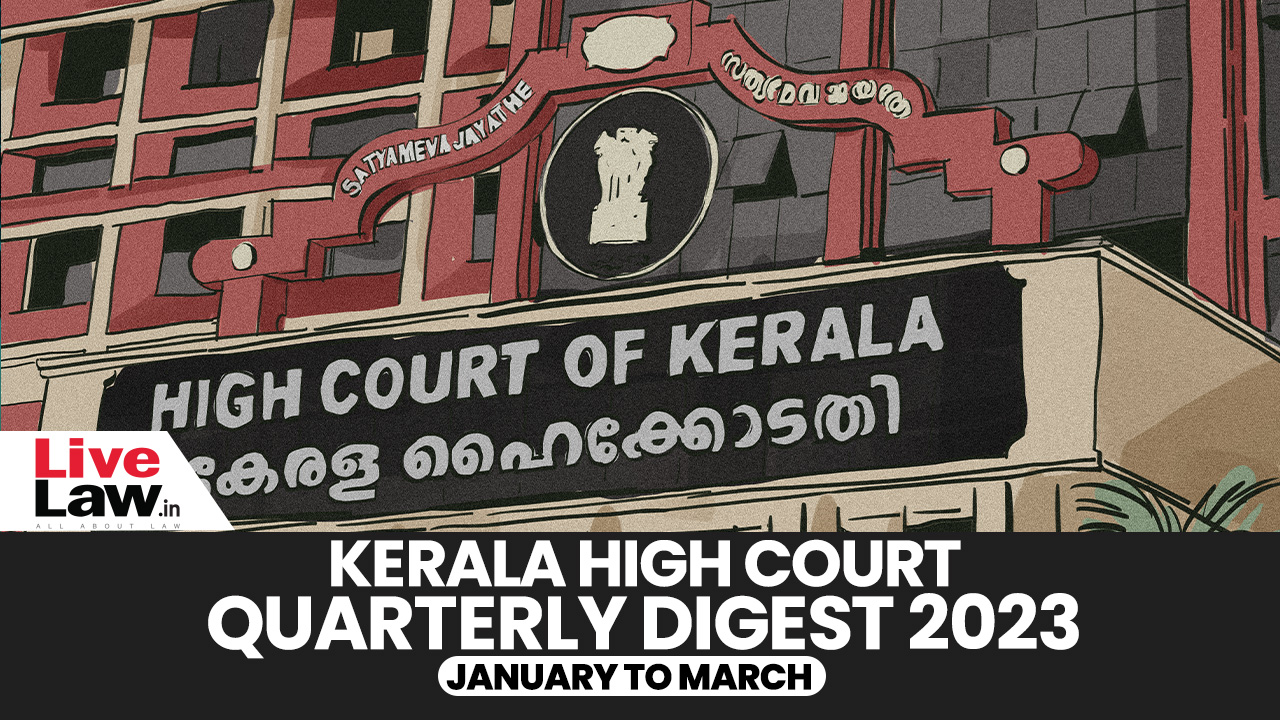 Kerala High Court Quarterly Digest January To March, 2023 [Citations