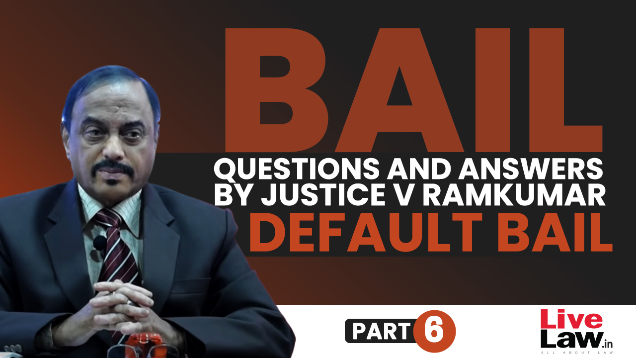 [BAIL] Questions & Answers By Justice V. Ramkumar- Default Bail -PART-VI