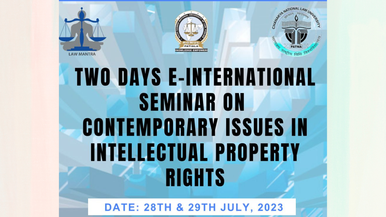 Two Days E- International Seminar On Contemporary Issues In Intellectual Property Rights [28th & 29th July, 2023]