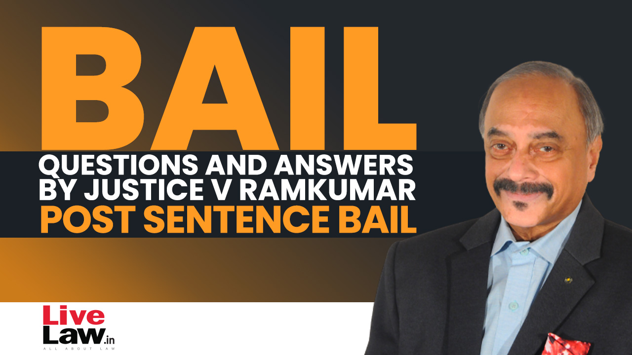 [BAIL] Questions & Answers By Justice V. Ramkumar- Post Sentence Bail [Part-I]