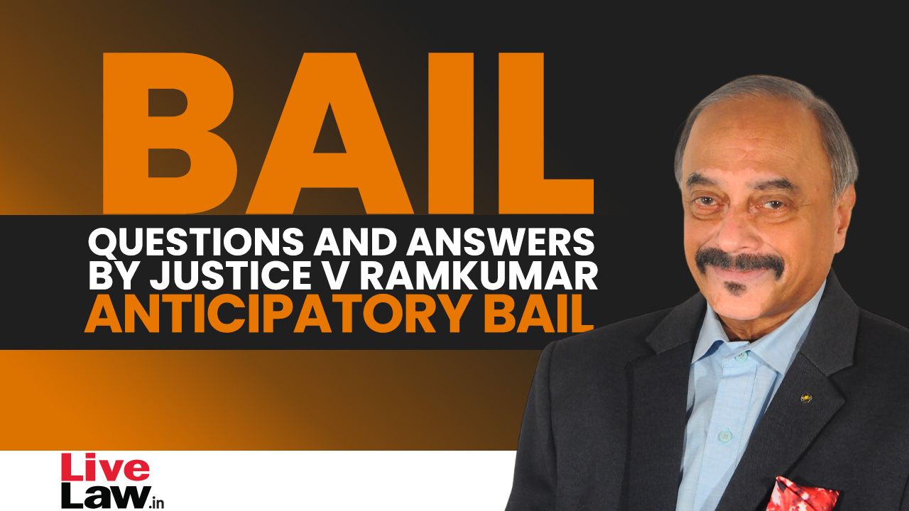 [BAIL] Questions & Answers By Justice V. Ramkumar- Anticipatory Bail [Part-V]