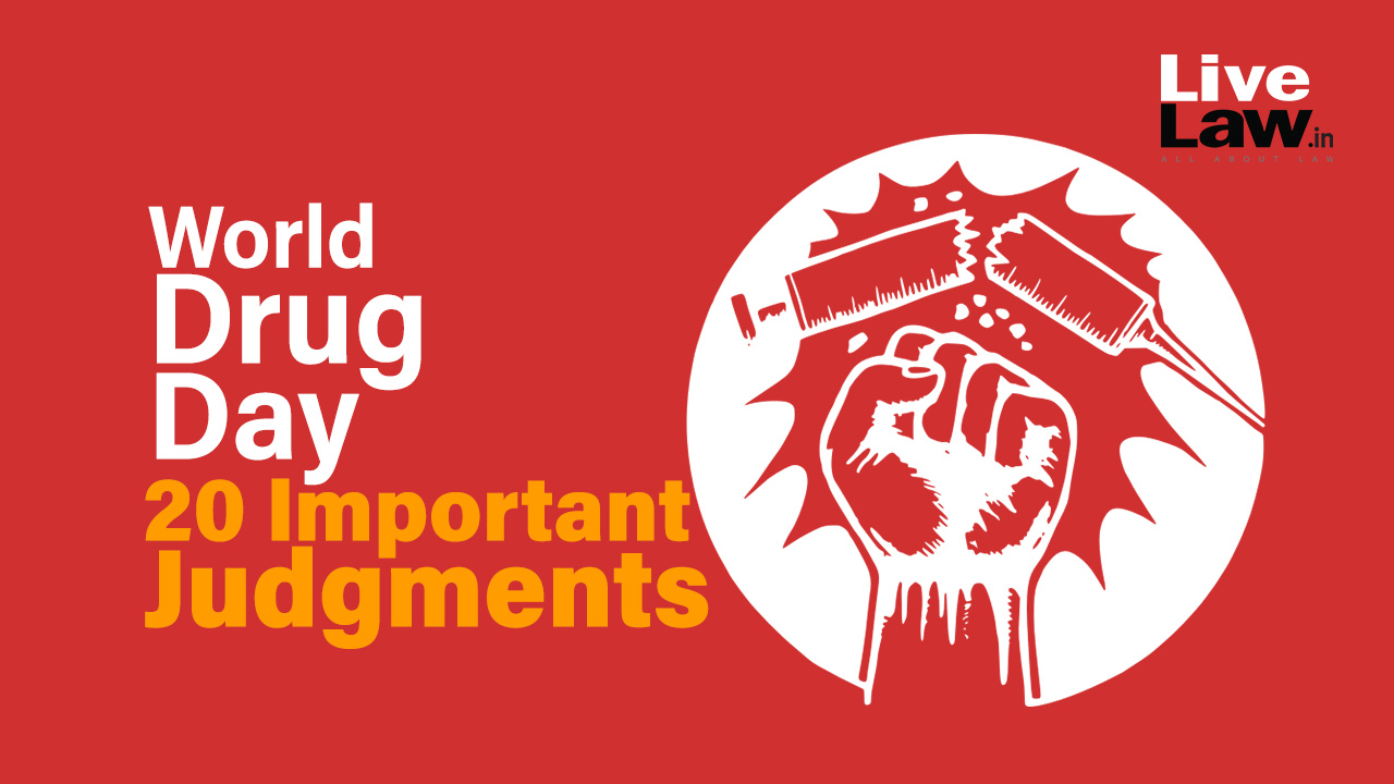 World Drug Day: 20 Important Judgments On The Narcotic Drugs and Psychotropic Substances Act