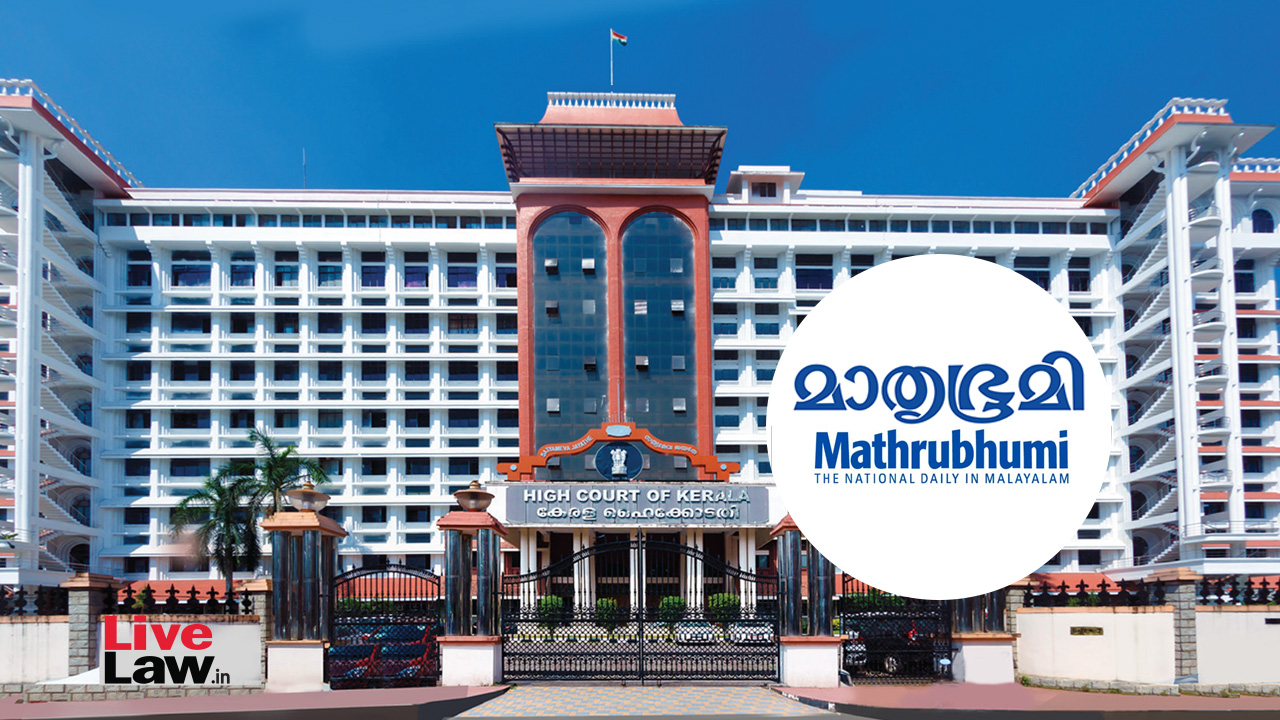 Kerala High Court Directs DGP To Consider Mathrubhumi News's Complaint Of Police Harassment; Clarifies That Police Can Probe FIR Against Mathrubhumi Crew