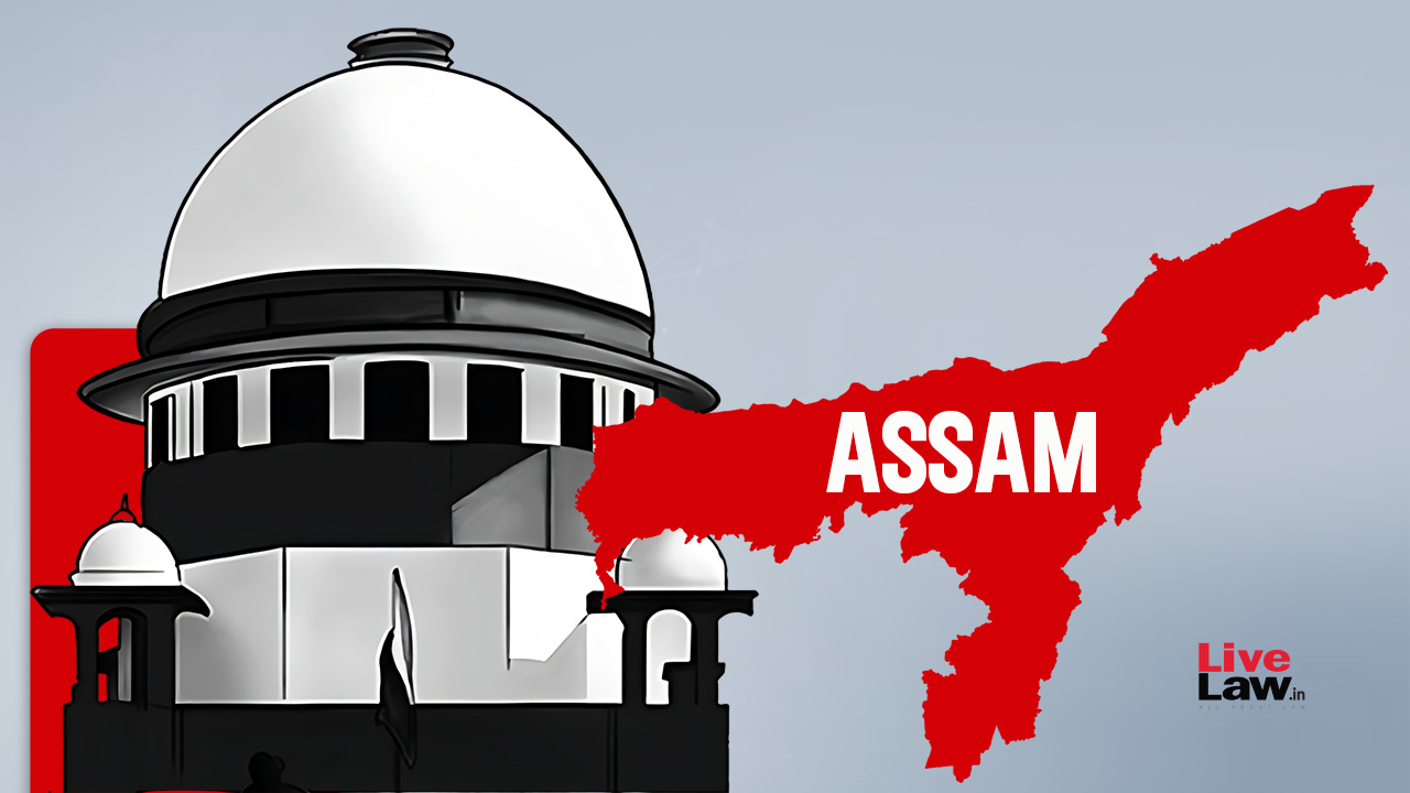 Assam Accord : Supreme Court Reserves Judgement On Pleas Challenging Constitutional Validity Of Section 6A Of Citizenship Act