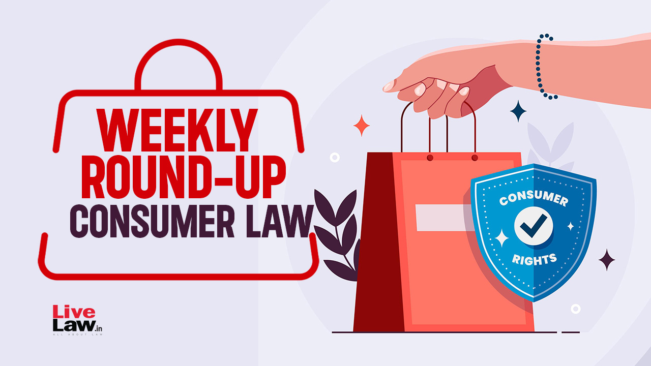 Consumer Cases Weekly Round-up: 11th to 17th March 2024