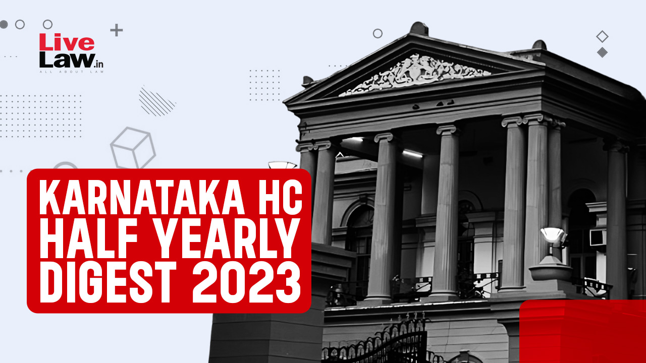Karnataka High Court Half Yearly Digest: January To June 2023