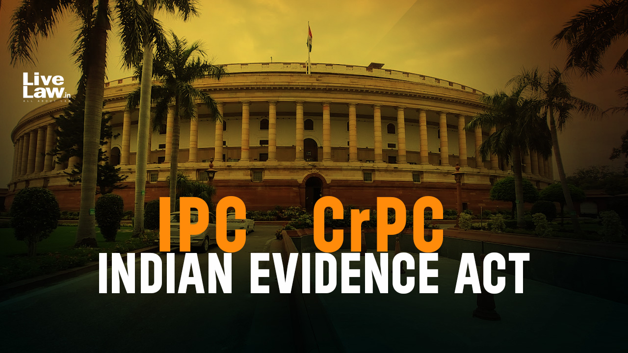 Centre To Replace IPC, CrPC & Evidence Act With Revised Criminal Law Bills