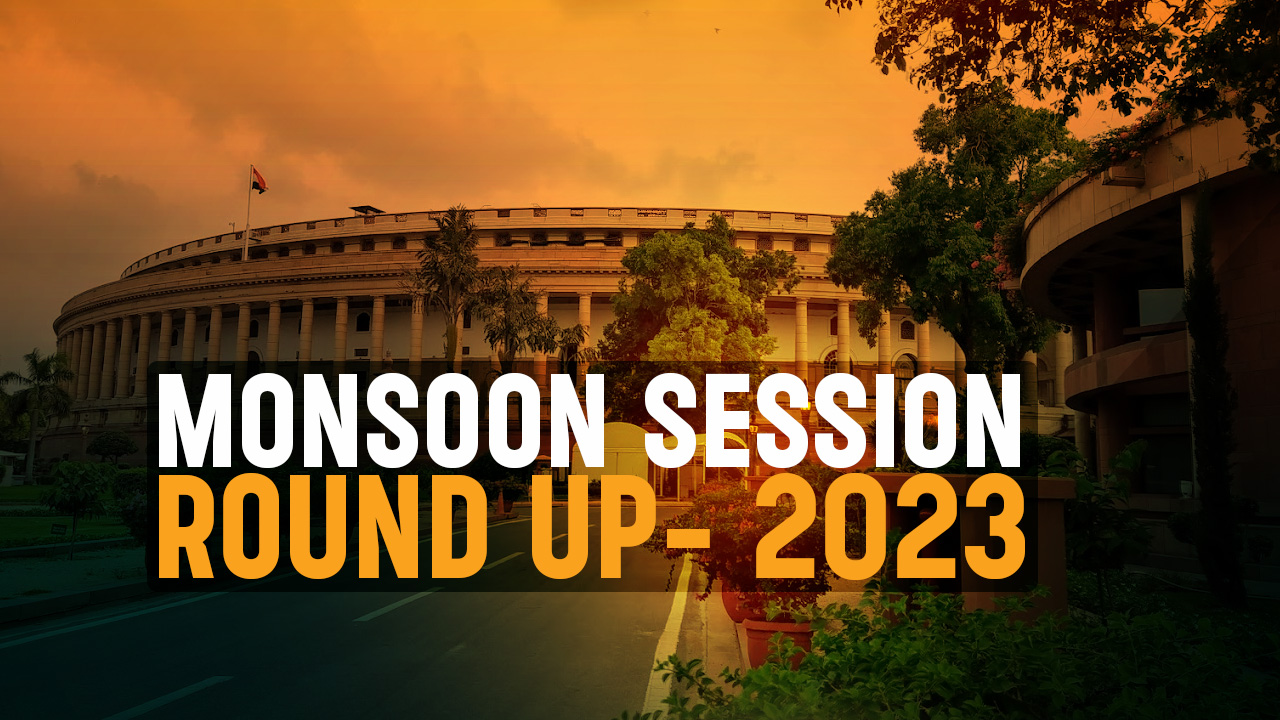 Parliament Monsoon Session-2023 Round Up