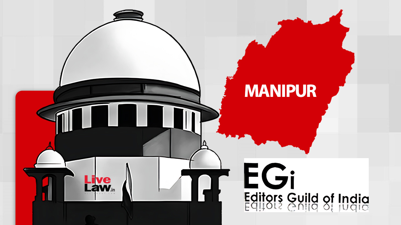 'Complaint Against Editors Guild Report Is Govt's Counter-Narrative' : Supreme Court Extends Protection For EGI Members From Manipur Police FIR