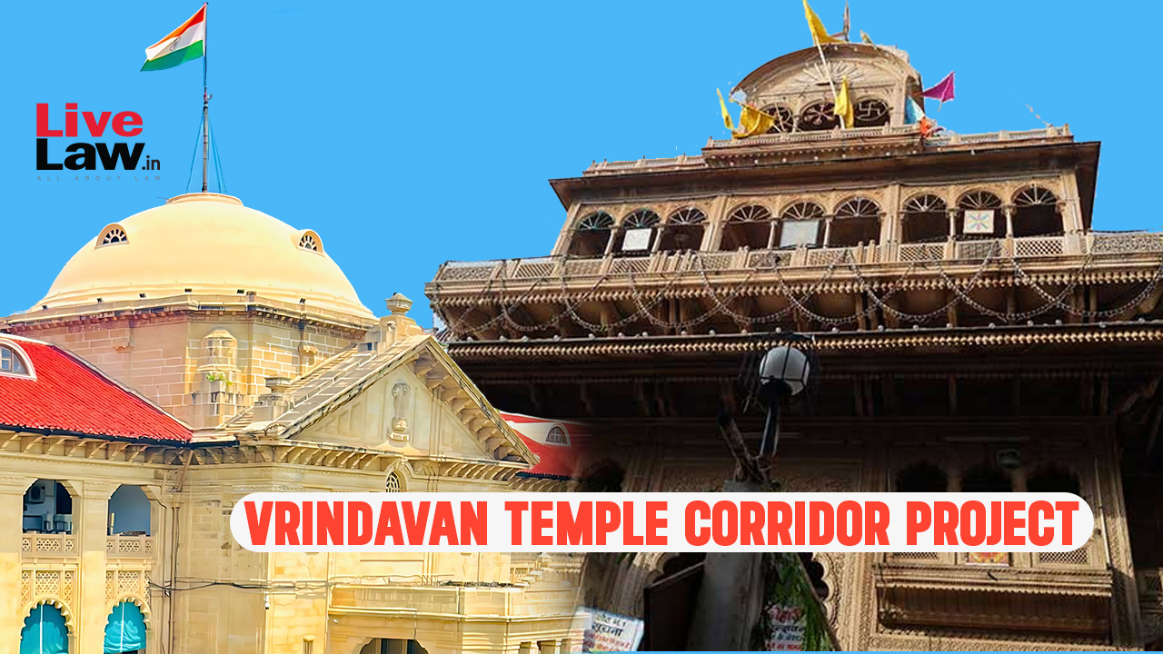 Vrindavan Banke Bihari Corridor Row | 'Will Shift Our Deity If UP Govt Gives Us Land Somewhere Else': Temple Sevayats In Allahabad HC