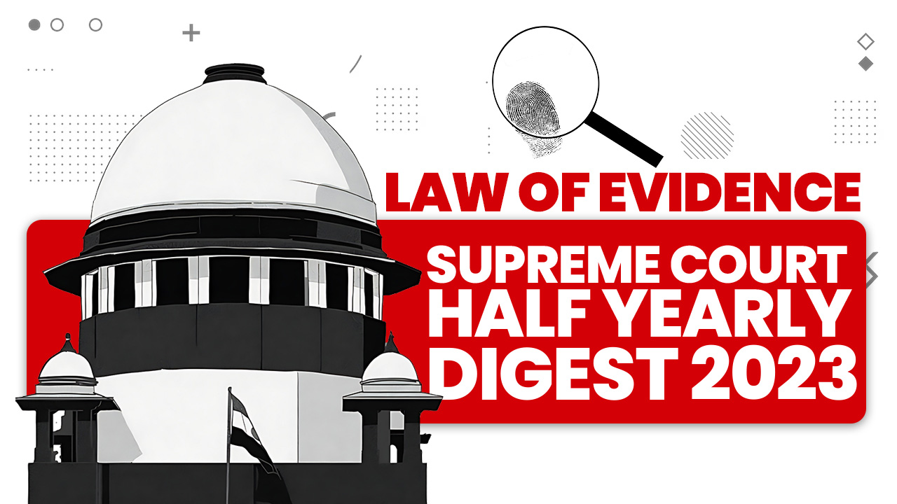 Supreme Court Half Yearly Digest 2023- Law Of Evidence