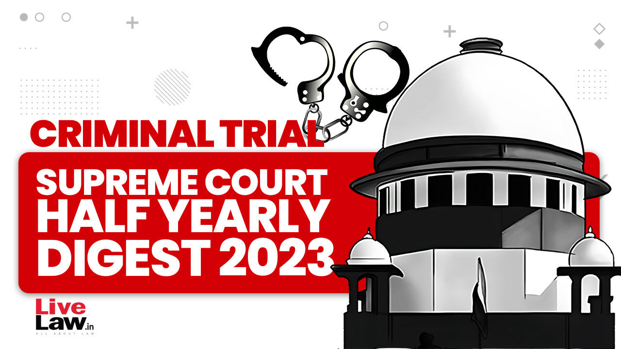 Supreme Court Half Yearly Digest 2023 -Criminal Trial