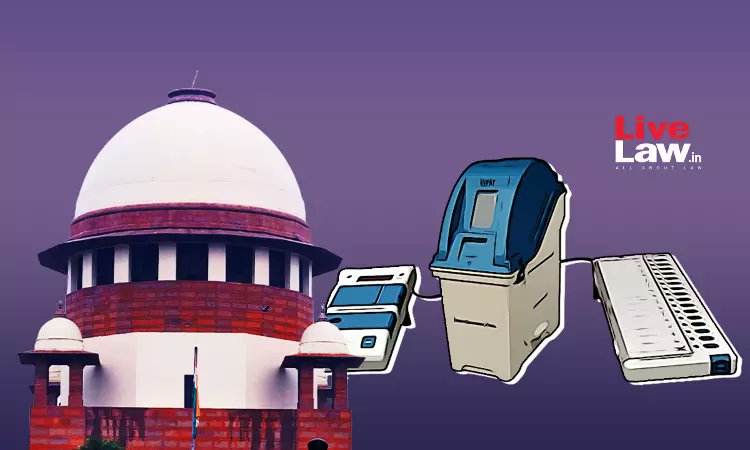 VVPAT Case : Supreme Court Allows Runner-Up Candidates To Seek Verification Of Burnt Memory Of 5% EVMs Per Assembly Segment