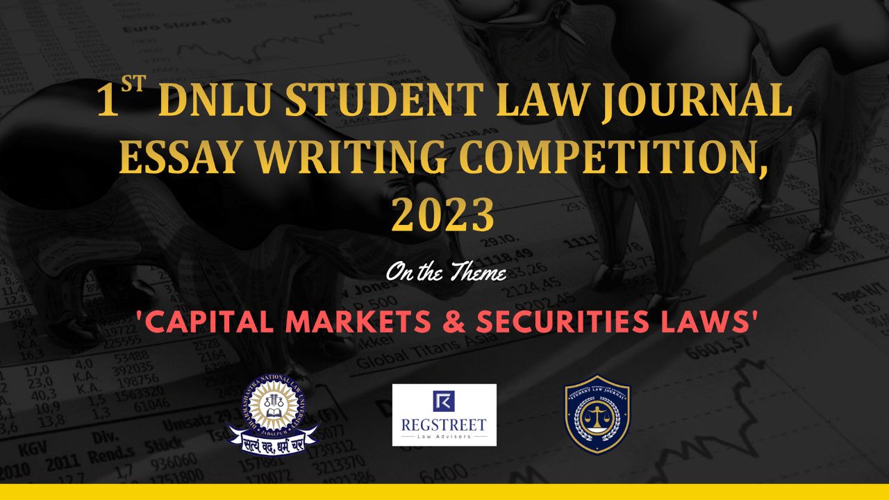 1st DNLU Student Law Journal Essay Writing Competition, 2023 On The Theme 'Capital Markets And Securities Laws'