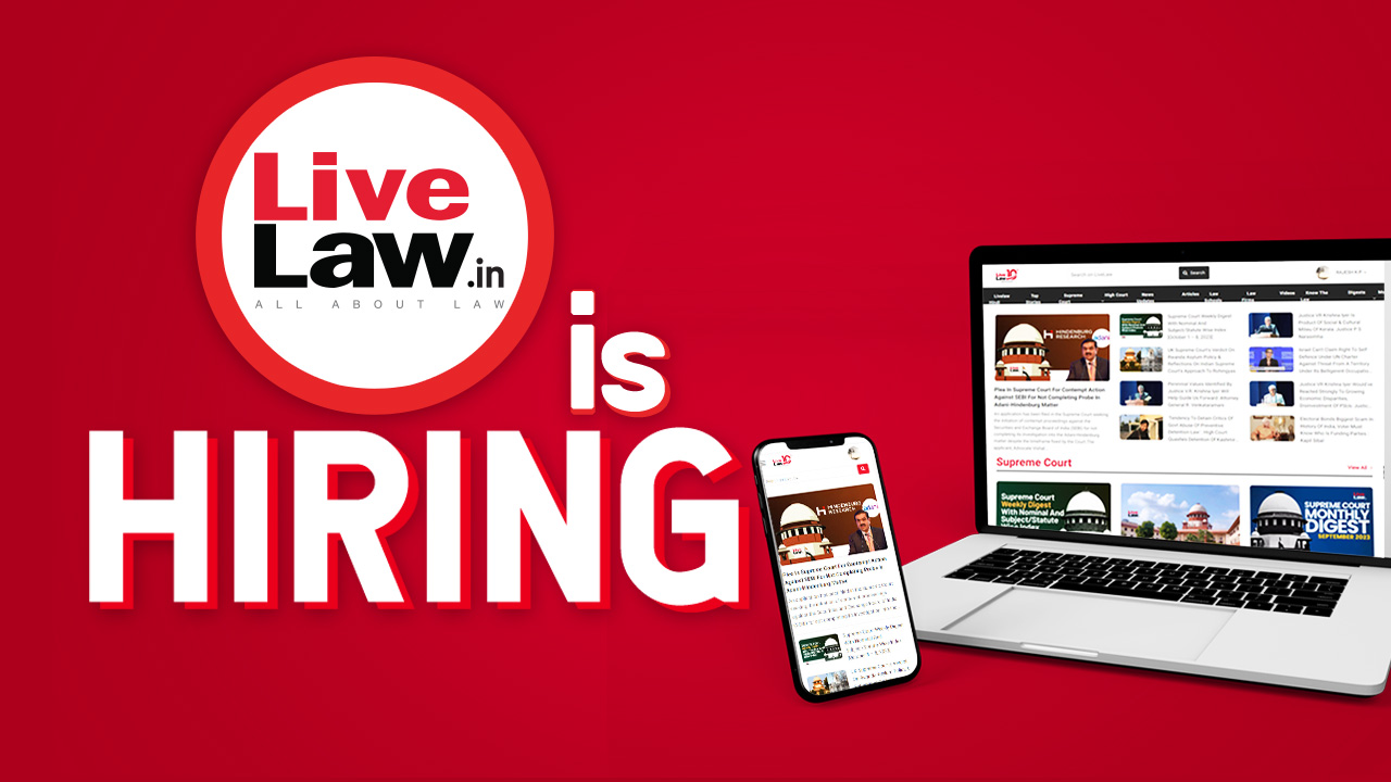 LiveLaw Is Hiring Editors, Court Reporters- Apply Today- Work With India's Number 1 Legal News Portal