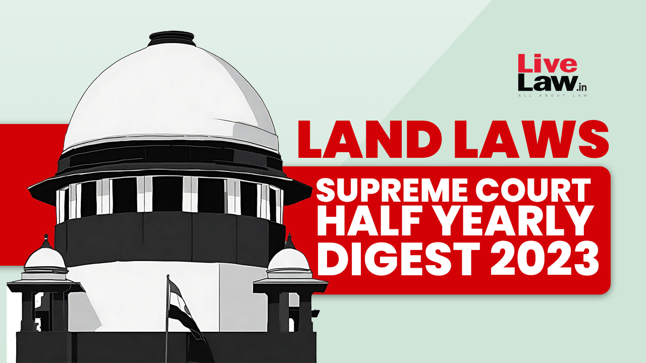 Supreme Court Half Yearly Digest 2023- Land Laws