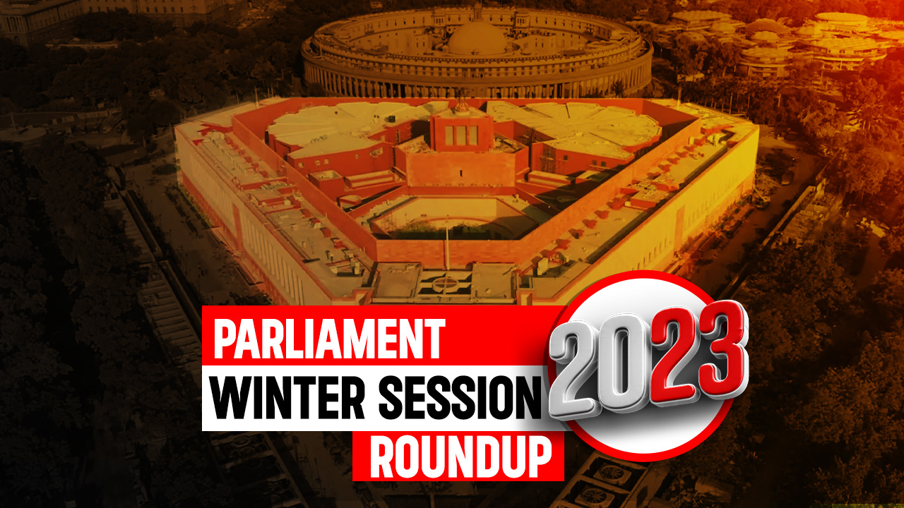 Parliament Winter Session 2023 Roundup