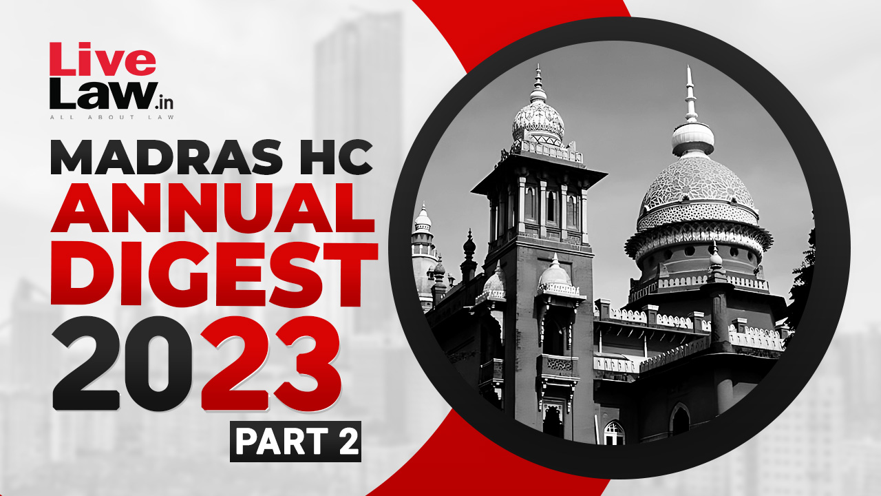 Madras High Court Annual Digest 2023: Part II [Citations 211-413]