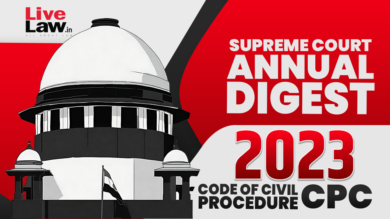 Supreme Court Annual Digest 2023- Code Of Civil Procedure (CPC)