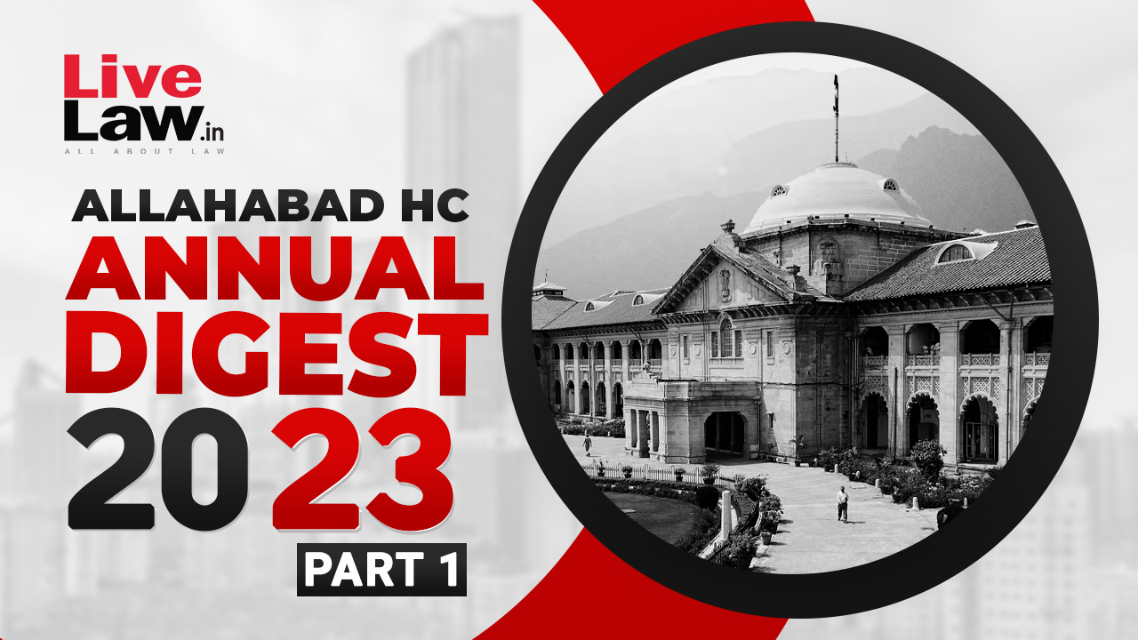 Allahabad High Court Annual Digest 2023: Part I [Citations 1-256]