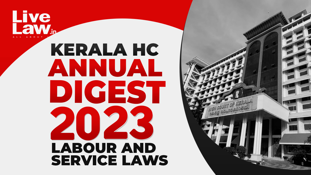 Kerala High Court Digest 2023: Labour & Service Laws