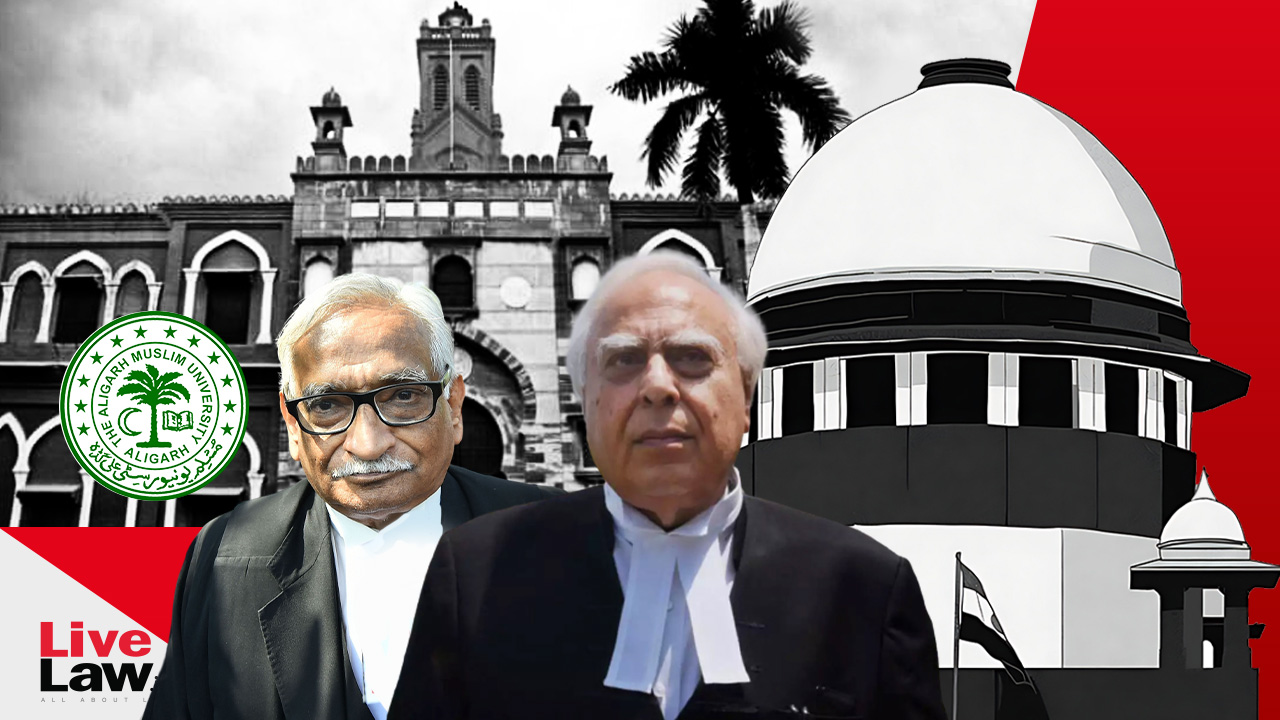 Article 30's Test Is Not That Minorities Must Administer The Institution Themselves : AMU Case Petitioners To Supreme Court [Day 8]