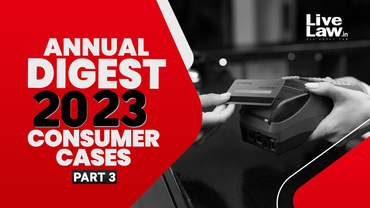 Annual Digest of Consumer Cases 2023: Part-III