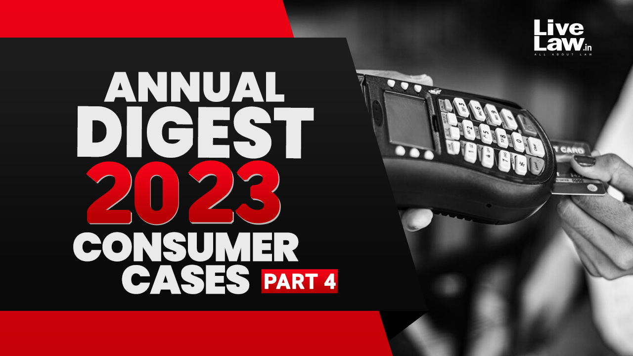 Annual Digest of Consumer Cases 2023: Part-IV